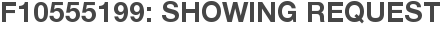 F10555199: Showing Request