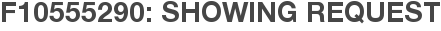 F10555290: Showing Request