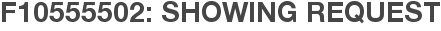 F10555502: Showing Request