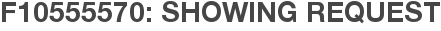 F10555570: Showing Request