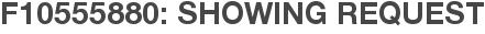 F10555880: Showing Request