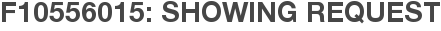 F10556015: Showing Request