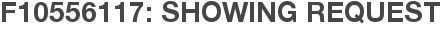 F10556117: Showing Request