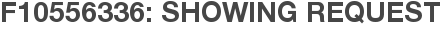 F10556336: Showing Request