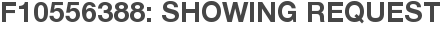 F10556388: Showing Request