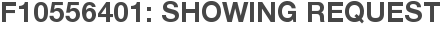 F10556401: Showing Request