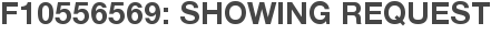 F10556569: Showing Request