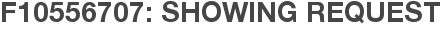 F10556707: Showing Request