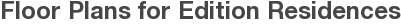 Floor Plans for Edition Residences