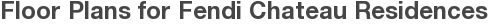 Floor Plans for Fendi Chateau Residences
