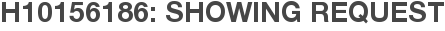 H10156186: Showing Request