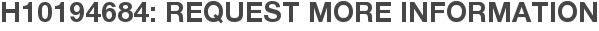 H10194684: Request More Information