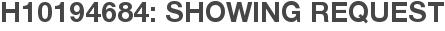 H10194684: Showing Request