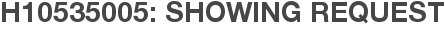 H10535005: Showing Request