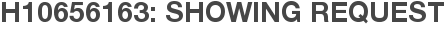H10656163: Showing Request