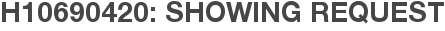 H10690420: Showing Request