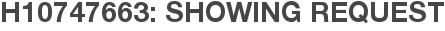 H10747663: Showing Request