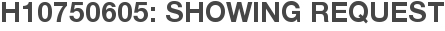 H10750605: Showing Request