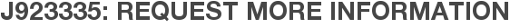 J923335: Request More Information