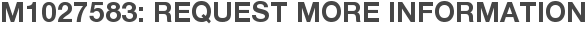 M1027583: Request More Information