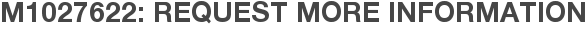 M1027622: Request More Information