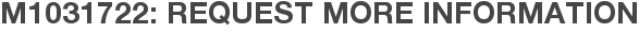 M1031722: Request More Information