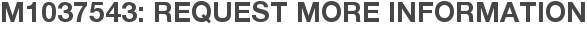 M1037543: Request More Information