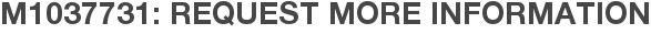 M1037731: Request More Information