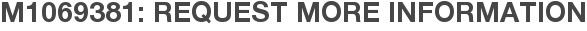 M1069381: Request More Information
