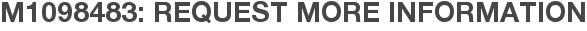 M1098483: Request More Information