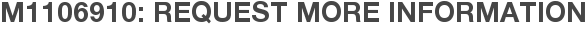 M1106910: Request More Information