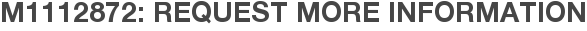 M1112872: Request More Information
