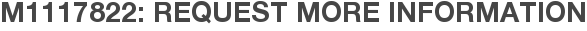 M1117822: Request More Information