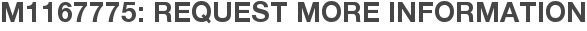M1167775: Request More Information