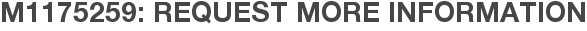 M1175259: Request More Information