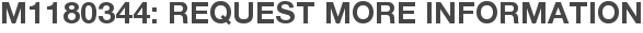 M1180344: Request More Information