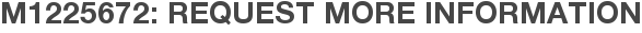 M1225672: Request More Information