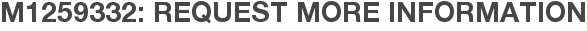 M1259332: Request More Information