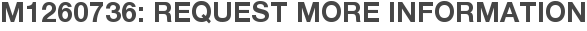 M1260736: Request More Information