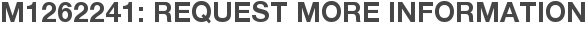 M1262241: Request More Information