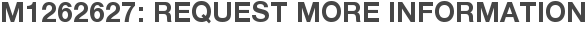M1262627: Request More Information