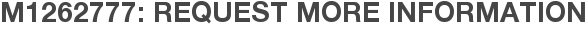 M1262777: Request More Information