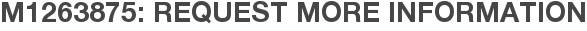 M1263875: Request More Information
