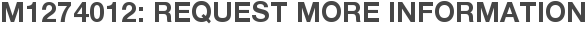 M1274012: Request More Information