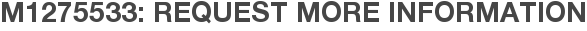 M1275533: Request More Information