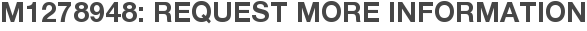 M1278948: Request More Information