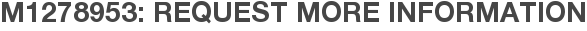 M1278953: Request More Information