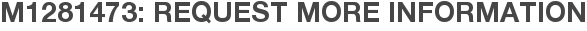 M1281473: Request More Information