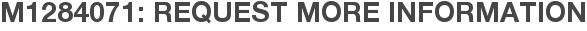 M1284071: Request More Information