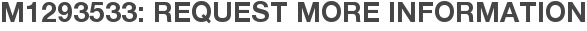 M1293533: Request More Information